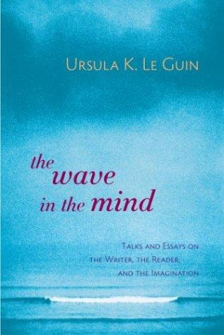 Ursula K. Le Guin: The wave in the mind (2004, Shambhala, Distributed in the United States by Random House)