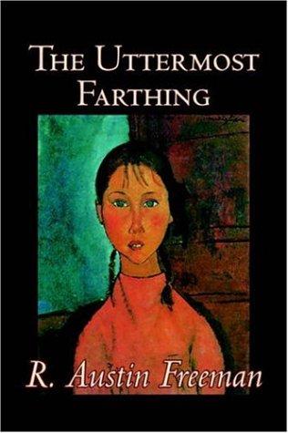 R. Austin Freeman: The Uttermost Farthing (Paperback, 2005, Aegypan)