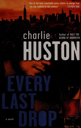 Charlie Huston: Every Last Drop (2008, Del Rey)