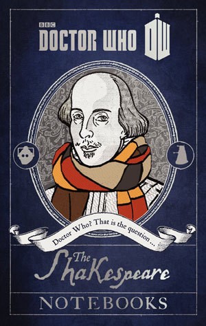William Shakespeare, Justin Richards, Matthew Sweet, James Goss, Jonathan Morris, Julian Richards: Doctor Who : The Shakespeare Notebooks (Hardcover, 2014, BBC Books)