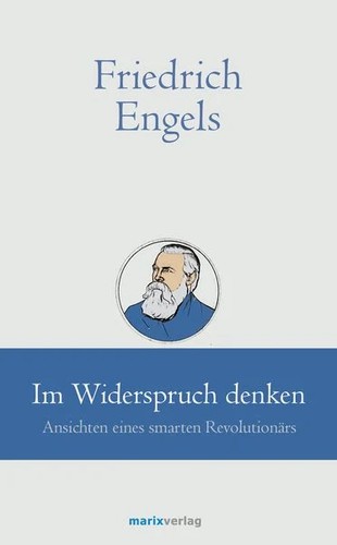 Friedrich Engels, Bruno Kern: Im Widerspruch denken (2020, marixverlag)