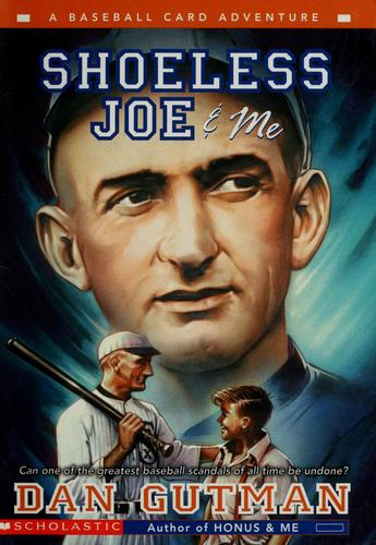 Dan Gutman: Shoeless Joe & Me (2004, Scholastic, Inc.)
