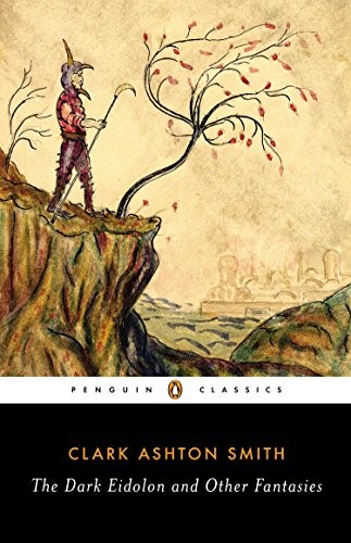 S. T. Joshi, Clark Ashton Smith: The Dark Eidolon and Other Fantasies (Paperback, 2014, Penguin Classics, imusti)