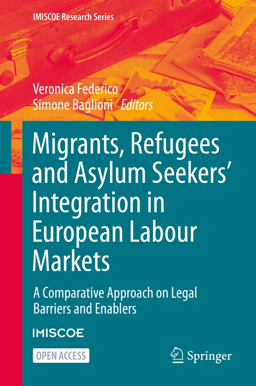 Veronica Federico, Simone Baglioni: Migrants, Refugees and Asylum Seekers’ Integration in European Labour Markets (2021, Springer Nature)