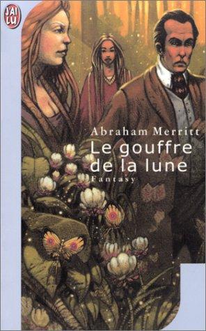 Abraham Merritt, H. Wertheuner: Le Gouffre de la lune (Paperback, French language, 2001, J'ai lu)
