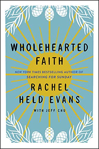 Rachel Held Evans, Rachel Held Evans, Jeff Chu: Wholehearted Faith (Hardcover, 2021, HarperOne)