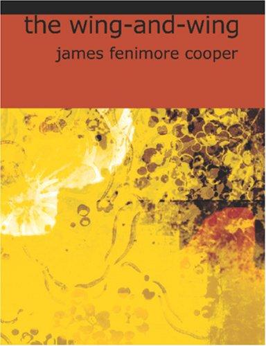James Fenimore Cooper: The Wing-and-Wing (Large Print Edition) (Paperback, 2006, BiblioBazaar)