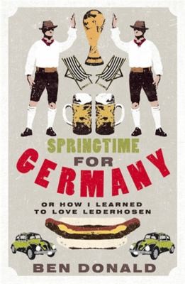 Ben Donald: Springtime For Germany (2007, Little, Brown & Company)