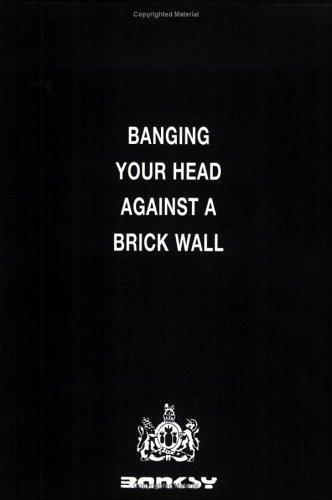 Banksy: Banging Your Head Against a Brick Wall (2001)