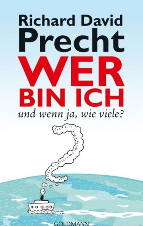 Richard David Precht: Wer bin ich – und wenn ja, wie viele? (Paperback, German language, 2012, Goldmann)