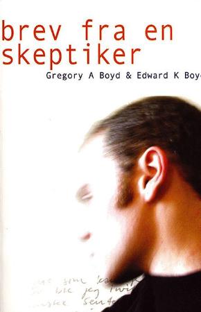 Gregory A. Boyd, Edward K. Boyd, Håvald Slåtten: Brev fra en skeptiker (Proklamedia)