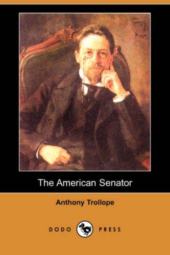 Anthony Trollope: The American Senator (Dodo Press) (Paperback, 2007, Dodo Press)