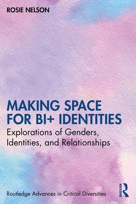 Rosie Nelson: Making Space for Bi+ Identities (2023, Routledge)