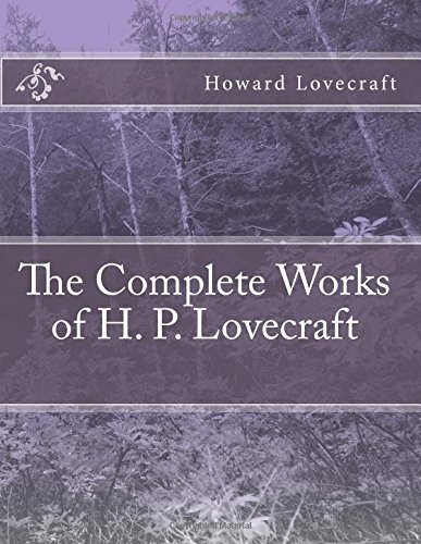 H. P. Lovecraft: The Complete Works of H. P. Lovecraft (Paperback, 2016, CreateSpace Independent Publishing Platform)