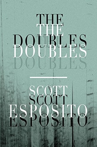 Scott Esposito: The Doubles (Paperback, 2017, Civil Coping Mechanisms)