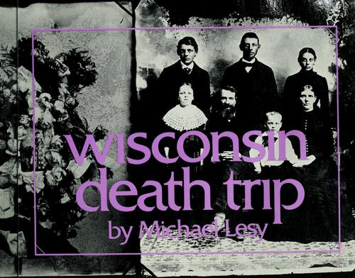 Michael Lesy: Wisconsin death trip. (1973, Pantheon Books)