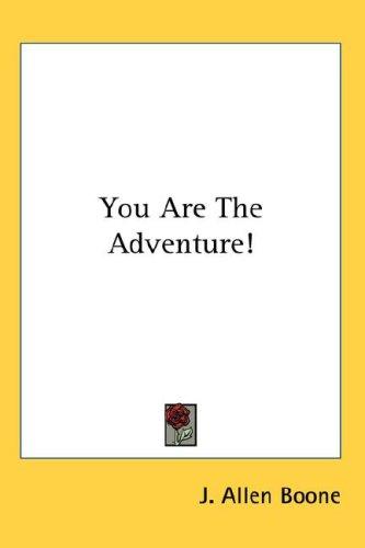 J. Allen Boone: You Are The Adventure! (Hardcover, 2007, Kessinger Publishing, LLC)