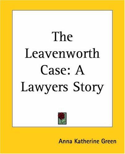 Anna Katharine Green: The Leavenworth Case (Paperback, Kessinger Publishing)