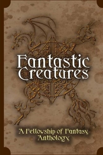 Vincent Trigili, Morgan Smith, H. L. Burke, Julie C. Gilbert, Katy Huth Jones, L. Palmer, Kandi J. Wyatt, Lelia Rose Foreman, Frank B. Luke, Jessica L. Elliott: Fantastic Creatures: A Fellowship of Fantasy Anthology (Volume 1) (CreateSpace Independent Publishing Platform)