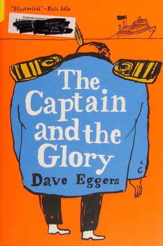 Dave Eggers: The Captain and the Glory (Hardcover, 2019, 2019)