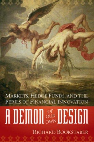 Richard Bookstaber, Richard M. Bookstaber: A Demon of Our Own Design (2007, Wiley)