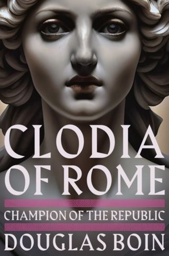 Douglas Boin: Clodia of Rome (2025, Norton & Company Limited, W. W.)