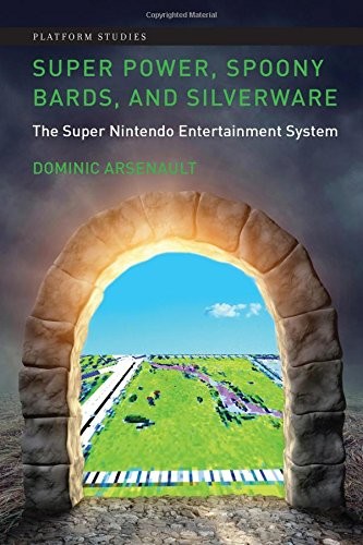 Dominic Arsenault: Super Power, Spoony Bards, and Silverware (Hardcover, 2017, MIT Press)