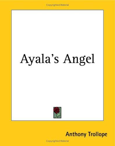 Anthony Trollope: Ayala's Angel (Paperback, 2004, Kessinger Publishing)