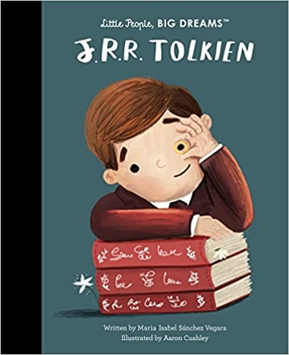 Maria Isabel Sanchez Vegara, Aaron Cushley: J. R. R. Tolkien (Hardcover, 2022, Frances Lincoln Children's Books)