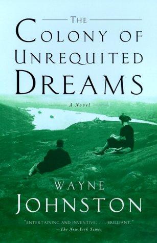 Wayne Johnston: The Colony of Unrequited Dreams (2000, Anchor)