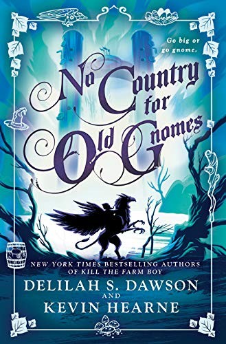 Kevin Hearne, Delilah S. Dawson: No Country for Old Gnomes (2019, Del Rey)