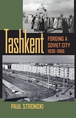 Paul Stronski: Tashkent : forging a Soviet city, 1930-1966 (2010)