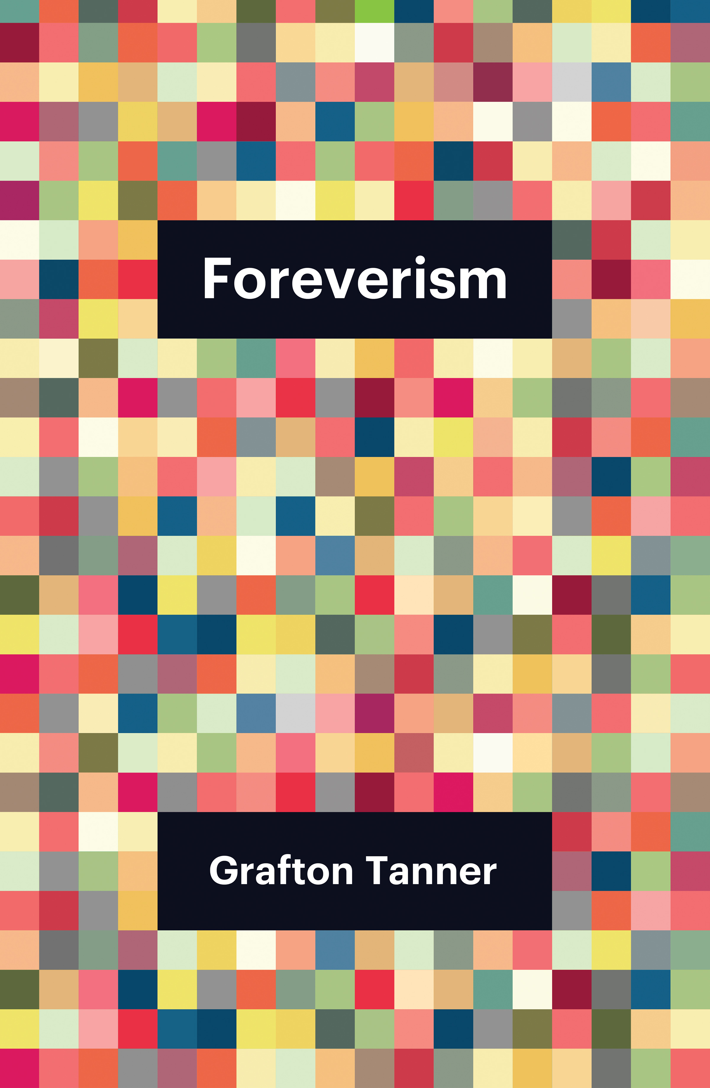 Grafton Tanner: Foreverism (2023, Polity Press)