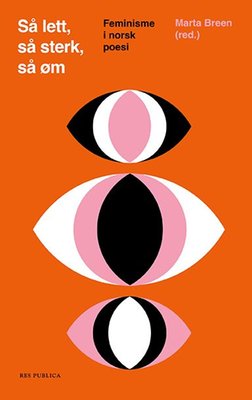 Sumaya Jirde Ali, Marta Breen, Tone Ringen, Marie Takvam, Helene Ugland, Astrid Hjertenæs Andersen, Gro Dahle, Johanne Fronth-Nygren, Karen Sofie Hansen, Kjersti Ericsson, Åse-Marie Nesse, Aasta Hansteen, Eli Fossdal Vaage, M. Seppola Simonsen, Kate Næss, Maia Kjeldset Siverts, Ella Utøy, Inger Hagerup, Kjersti Wøien Håland, Maria Tryti Vennerød, Karin Fossum, Camilla Collett, Tine-Jarmila Sir, Synnøve Persen, Birgit Nissen, Kari Anne Bye, Asieh Amini, Halldis Moren Vesaas, Sissel Solbjørg Bjugn, Anna Kristina Knudsen, Annie Riis, Helene Guåker, Eva Stokkan, Cindy Haug, Eira Søyseth, Toril Sonja Gravdal, Annabelle Despard, Karin Sveen, Eva Jensen, Cathrine Grøndahl, Britt Sørensen, Sidsel Mørck, Selma M. Yonus, Hanna Winsnes, Krista Lien Indrehus, Cecilie Løveid, Aasne Linnestå, Olga Andersen, Ellisif Wessel, Britt Karin Larsen, Aslaug Vaa, Merete Lien, Julie Evensen, Eldrid Lunden, Fatemeh Ekhtesari, Kristin Berget, Linda Klakken: Så lett, så sterk, så øm (Hardcover, Norwegian language, 2023, Res Publica)