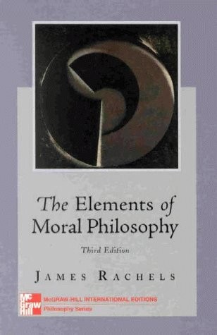 James Rachels: Elements of Moral Philosophy (McGraw-Hill International Editions: Philosophy Series) (Paperback, 1999, McGraw-Hill College)