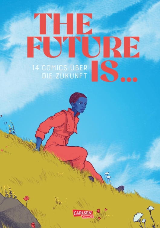 Aisha Franz, Bea Davies, Mia Oberländer, Maren Amini, Whitney Bursch, Sheree Domingo, Katia Fouquet, Peer Jongeling, Kathrin Klingner, Elizabeth Pich, Malwine Stauss, Maki Shimizu, Marijpol, Melanie Garanin: The Future is ... (Hardcover, German language, 2024, Lilian Pithan)