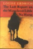 Louise Erdrich: The Last Report on the Miracles at Little No Horse (2001, Thorndike Press)
