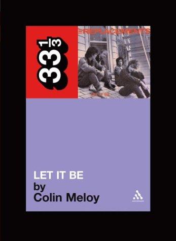 Colin Meloy: The Replacements' Let It Be (33 1/3) (Paperback, 2004, Continuum International Publishing Group)