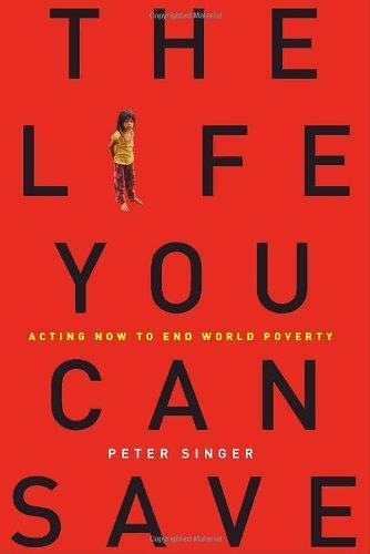 Peter Singer: The Life You Can Save : Acting Now to End World Poverty (2009)