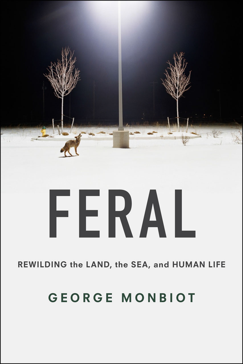 George Monbiot: Feral (EBook, 2014, University of Chicago Press)