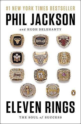 Phil Jackson, Hugh Delehanty, Phil Jackson, Hugh Delehanty: Eleven Rings : The Soul of Success (2014, Penguin Publishing Group)