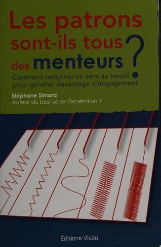 Stéphane Simard: Les patrons sont-ils tous des menteurs? (French language, 2010, Éditions Viséo)