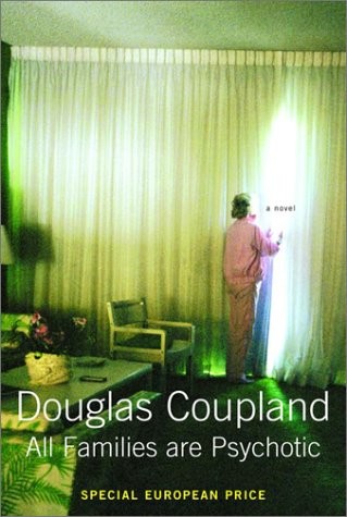 Douglas Coupland: All families are psychotic (2001, Random House Canada)