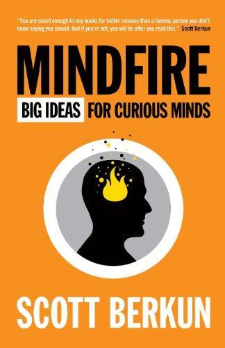 Scott Berkun: Mindfire : Big Ideas for Curious Minds (2011)