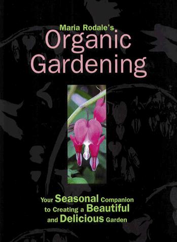 Maria Rodale: Maria Rodale's organic gardening (1998, Rodale Press, Distributed in the book trade by St. Martin's Press)