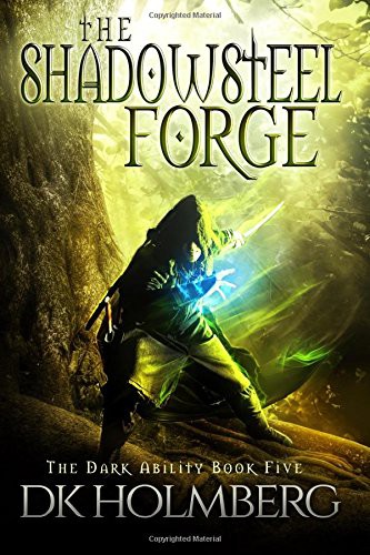 D.K. Holmberg: The Shadowsteel Forge (Paperback, 2016, Createspace Independent Publishing Platform, CreateSpace Independent Publishing Platform)