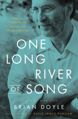 David James Duncan, Brian Doyle: One Long River of Song: Notes on Wonder for the Spiritual and Nonspiritual Alike (2019, Little, Brown and Company)