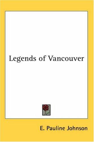 E. Pauline Johnson: Legends Of Vancouver (Paperback, Kessinger Publishing)