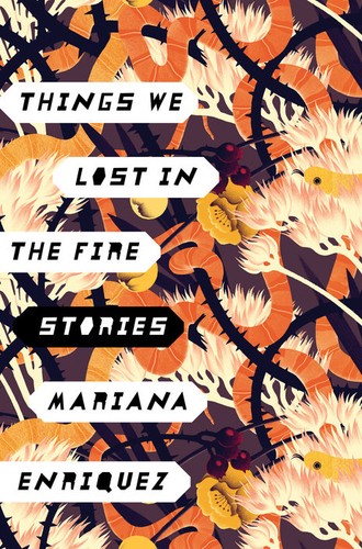 Mariana Enriquez: Things We Lost in the Fire (EBook, 2017, Hogarth)