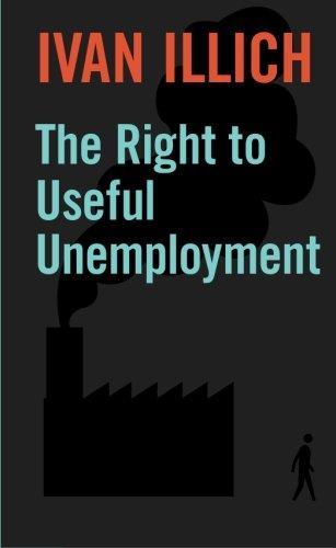 Ivan Illich: The Right to Useful Unemployment (2000)